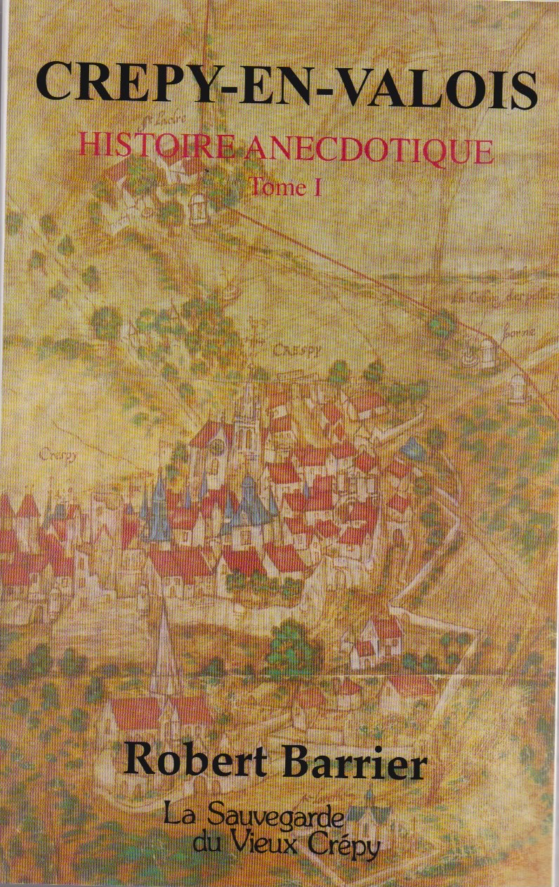 Crépy-en-Valois : Histoire anecdotique, tome I